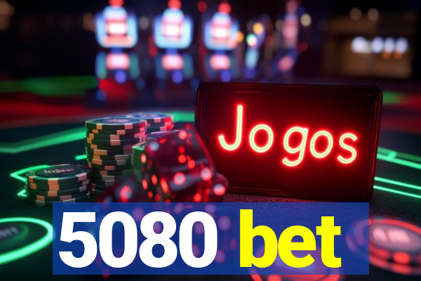 5080 bet